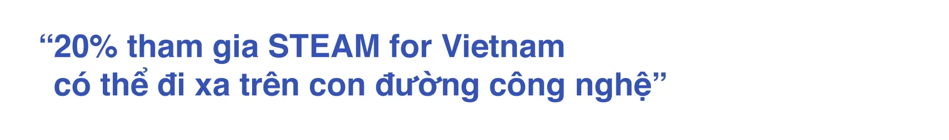 20% tham gia STEAM for Vietnam có thể đi xa trên con đường công nghệ