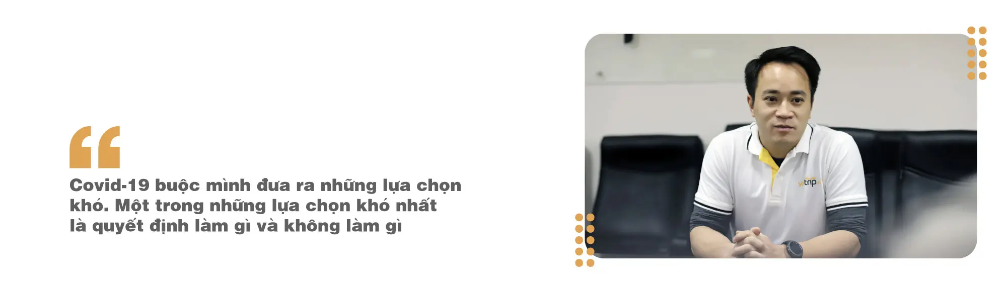 Trích dẫn ông Lê Đắc Lâm: Covid-19 buộc mình đưa ra những lựa chọn khó, khó nhất là quyết định làm gì và không làm gì
