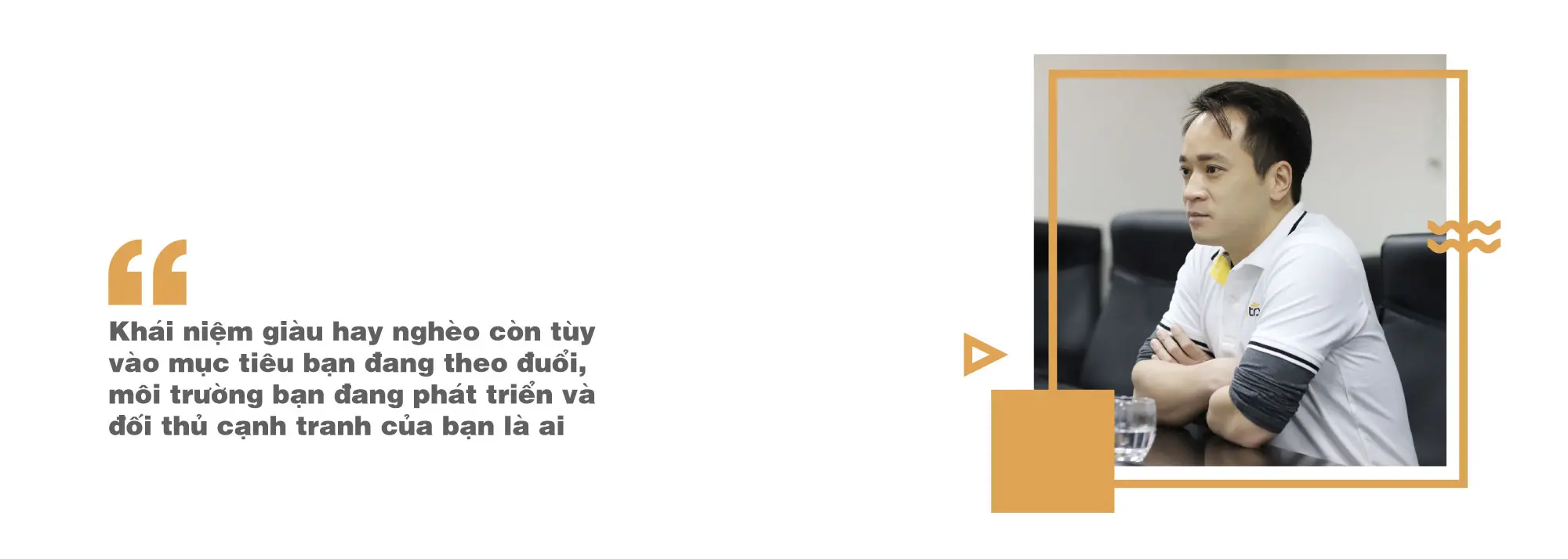 Trích dẫn ông Lê Đắc Lâm: khái niệm giàu hay nghèo tùy vào mục tiêu đang theo đuổi và đối thủ cạnh tranh